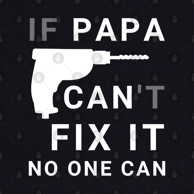 If Papa Can't Fix It No One Can - Fathers day by busines_night